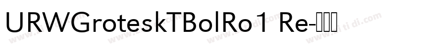 URWGroteskTBolRo1 Re字体转换